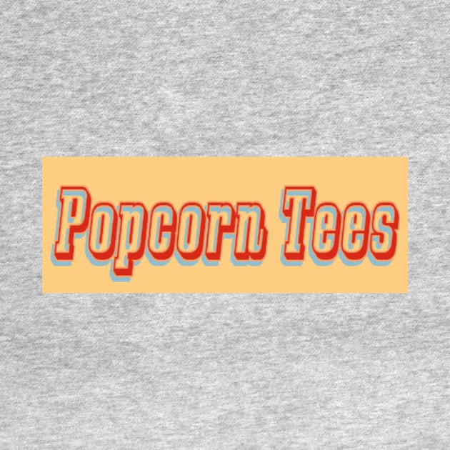 Popcorn Tees by Popcorn Tees 